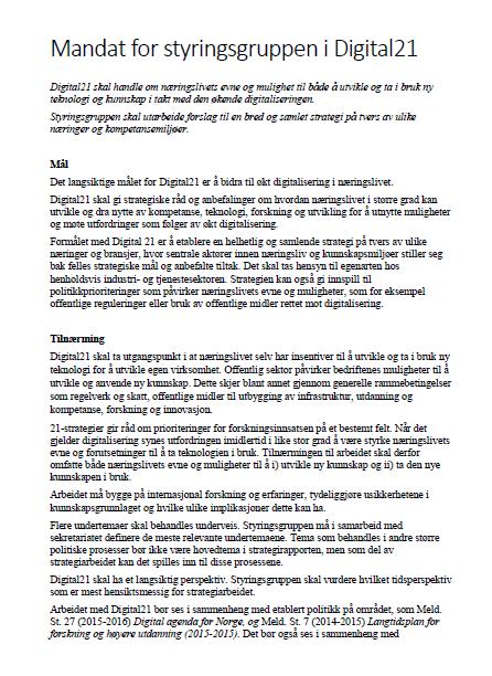 Digital21 - Mandat Digital21 skal handle om næringslivets evne og mulighet til både å utvikle og ta i bruk ny teknologi og kunnskap i takt med den økende digitaliseringen.