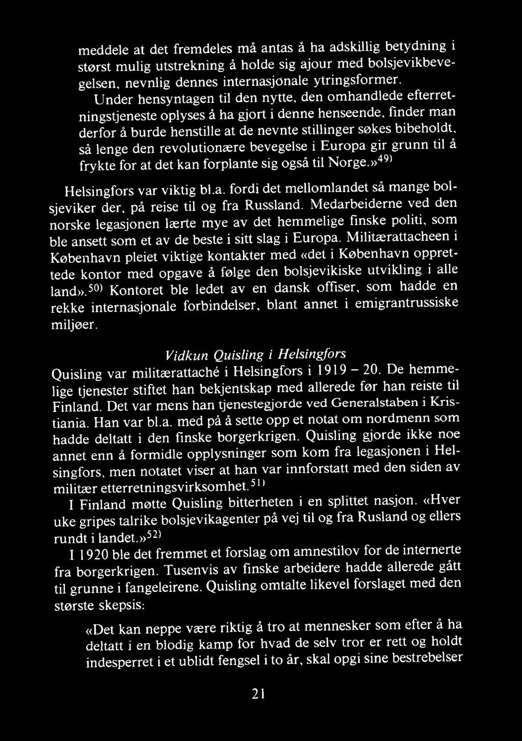 Militærattacheen i København pleiet viktige kontakter med «det i København opprettede kontor med opgave å følge den bolsjevikiske utvikling i alle land».