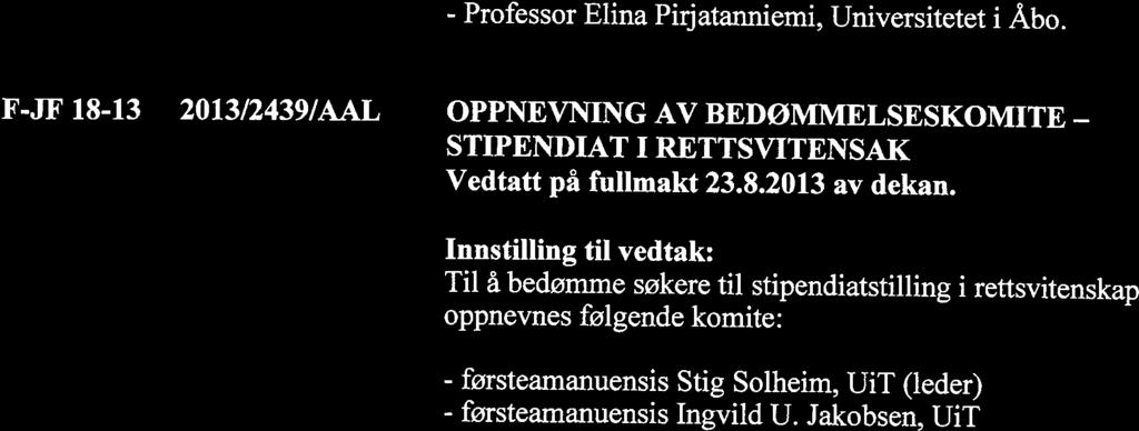 - Professor Elina Pirjatanniemi, Universitetet i Åbo. F-JF 18-13 2013124391AAL OPPNEVNING AV BEDØMMELSESKOMITE - STIPENDIAT I RETTSVITENSAK Vedtatt på fullmakt 23.8.2013 av dekan.