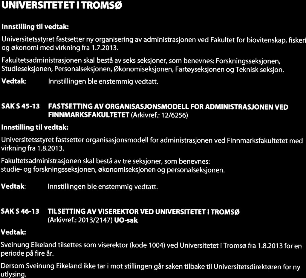UNIVERSITETET I TROMSØ T~ Universitetsstyret fastsetter ny organisering av administrasjonen ved Fakultet for biovitenskap, fiskeri og økonomi med virkning fra 1.7.2013.