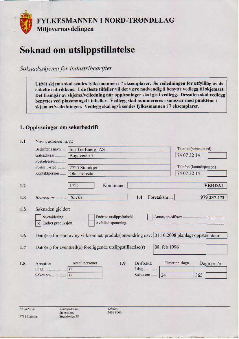 FYLKESMANNEN I NORD-TRØNDELAG - U Miljøvernavdelingen Søknad om utslippstillatelse Soknadsskjema, for indusirihedrifter Utfylt skjema skal sendes fylkesmannen i 7 eksemplarer.