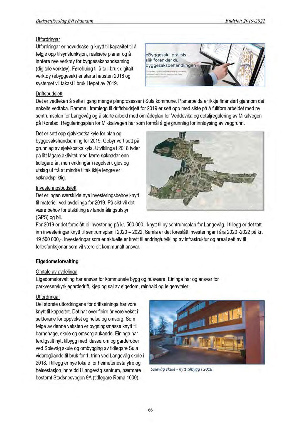 Budsjettforslag frå rådmann Budsjett 2019-2022 Utfordringar U tfordringar er hovudsakelig knytt til kapasitet til å følgje opp tilsynsfunksjon, realisere planar og å innføre nye verktøy for