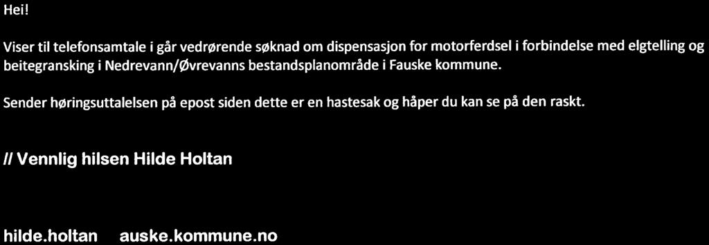 Hilde Holtan Fra: Sendt: Til: Emne: Vedlegg: Hilde Holtan 12. februar 2013 10:05 'fm no ha h (gfyl kesma n nen. no' Vedrørende søknad om dispensasjon for motorferdsel-fauske kommune 0484_00L.pdf Hei!