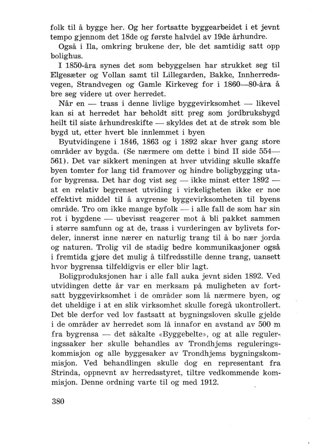 folk til a bygge her. Og her fortsatte byggearbeidet i et jevnt tempo gjennom det 18de og f0rste halvdel av 19de arhundre. Ogsa i la, omkring brukene der, ble det samtidig satt opp bolighus.