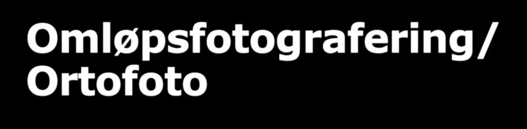 Omløpsfotografering/ Ortofoto Geodataplanen sier omløpstakt 6-8 år Neste