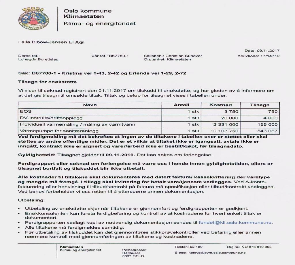 SØKNADEN INNVILGET Vår rådgiver i OPAS vedrørende bergvarme, Carina Hiort, har på vegne av borettslaget søkt Oslo kommune, Klimaetaten om tilskudd til vårt bergvarmeprosjekt.