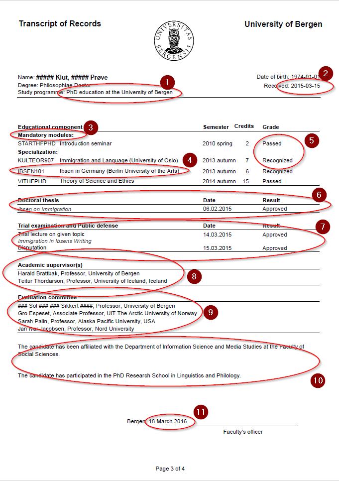 Vitnemålets side 3 1. Denne teksten hentes fra Studieprogram samlebilde under Navn - vitnemål 2. Received/Oppnådd grad tilsvarer disputasdato i visningen i vitnemålet.