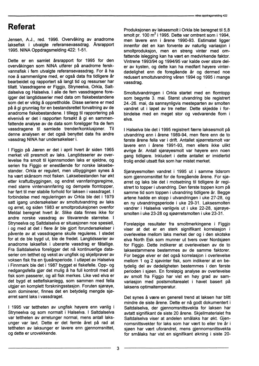 Referat Jensen, A.J., red. 1996. Overvåking av anadrome laksefisk i utvalgte referansevassdrag. Årsrapport 1995. NINA Oppdragsmelding 422: 1-51.