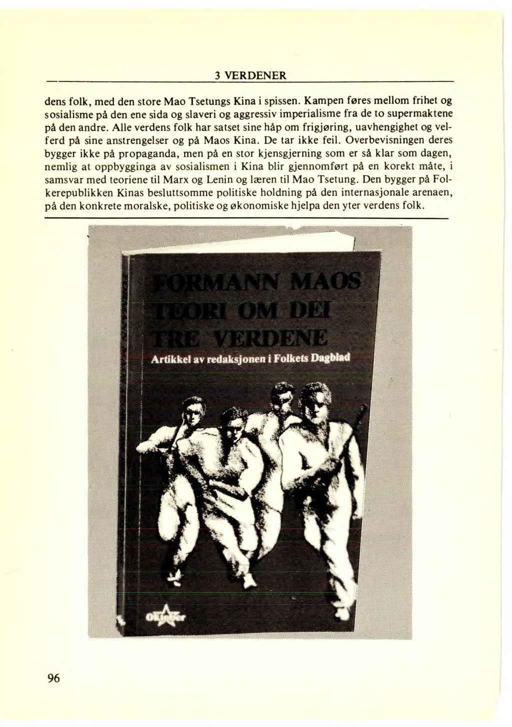 3 VERDENER dens folk, med den store Mao Tsetungs Kina i spissen. Kampen føres mellom frihet og sosialisme på den ene sida og slaveri og aggressiv imperialisme fra de to supermaktene på den andre.