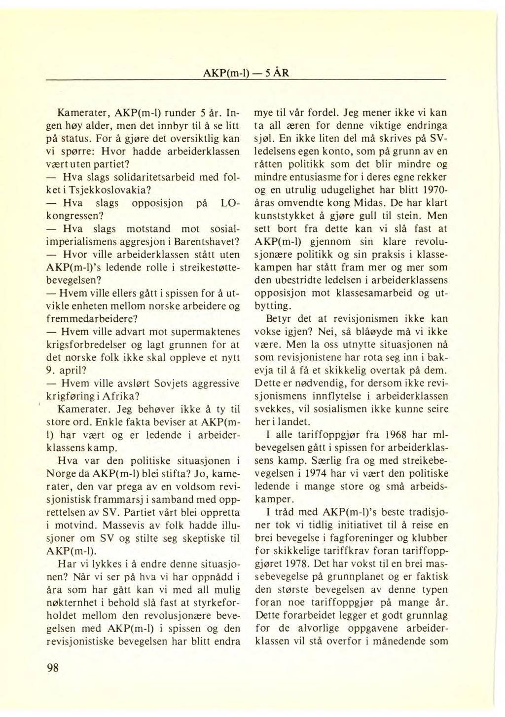 AKP(m-1) 5 ÅR Kamerater, AKP(m-1) runder 5 år. Ingen høy alder, men det innbyr til å se litt på status. For å gjøre det oversiktlig kan vi spørre: Hvor hadde arbeiderklassen vært uten partiet?