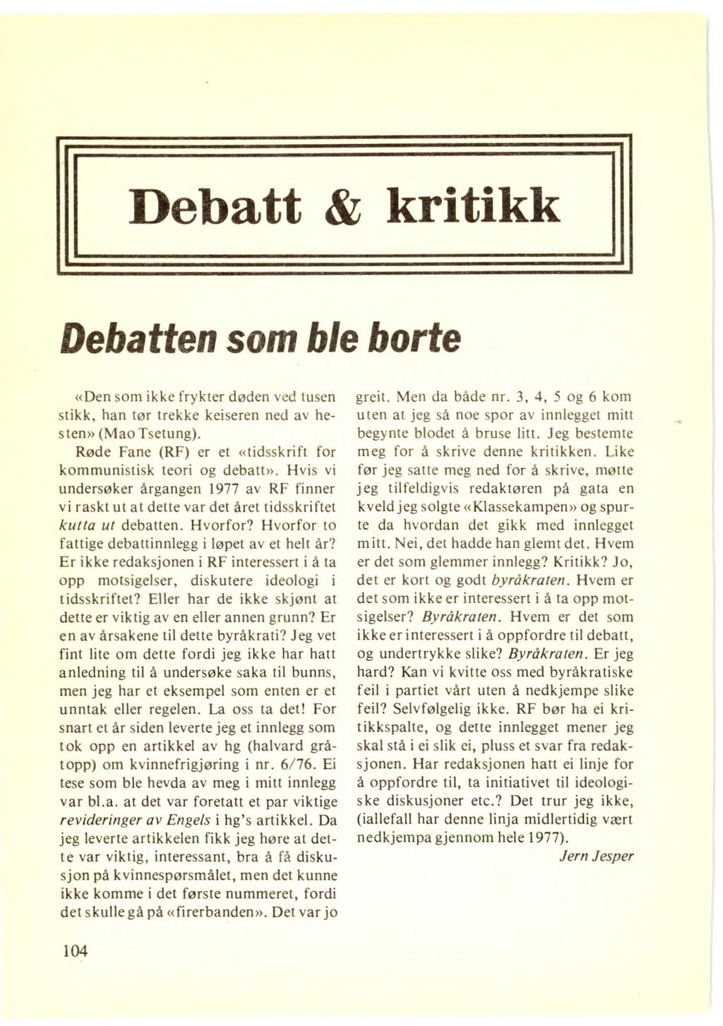 Debatt & kritikk Debatten som ble borte «Den som ikke frykter døden ved tusen stikk, han tør trekke keiseren ned av hesten» (Mao Tsetung).