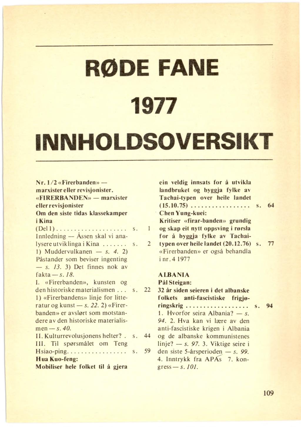 RØDE FANE 1977 INNHOLDSOVERSIKT Nr. 1/2 «Firerbanden» marxister eller revisjonister. «FIRERBANDEN» marxister eller revisjonister Om den siste tidas klassekamper i Kina (Dell) s.