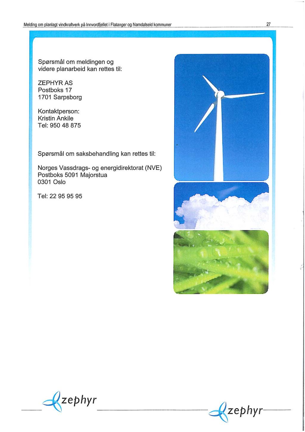 Melding om planlagt vindkrallverk på innvordijelleii FlaiangggNamdaiseid kommuner 27 i Spørsmål om meldingen og videre planarbeid kan rettes til: ZEPHYR AS Postboks 17 1701 Sarpsborg (' i i
