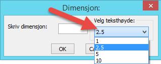 Følgende dialogboks kommer opp på skjermen: Skriv inn dimensjon og trykk OK. Du kan endre teksthøyden hvis du ønsker større eller mindre tekst. 2.