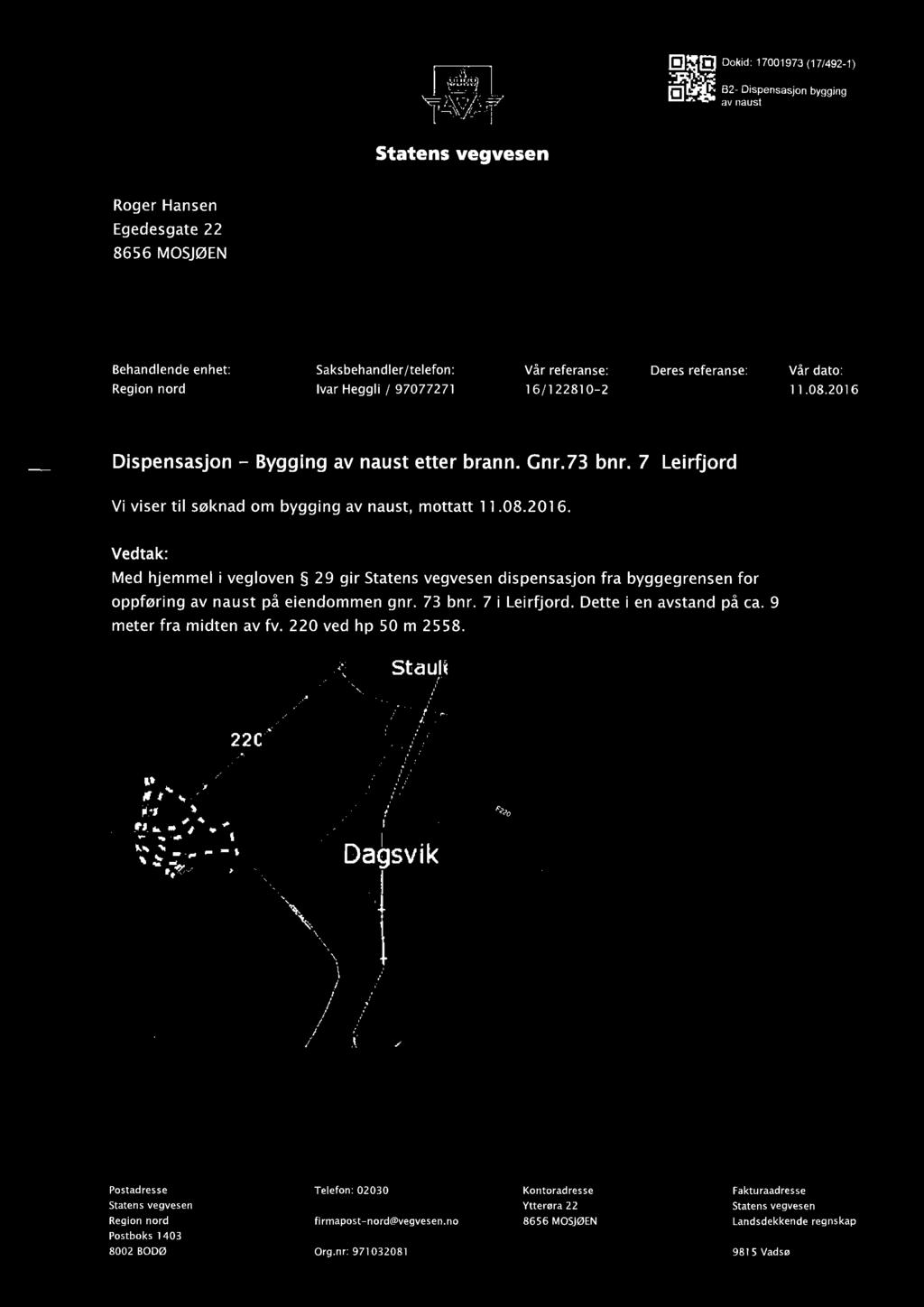 Jecwt l, ßÀ E]*E] H tr Dokid: 17001973 (17t492-1) B2- Dispenssjon bygging v nust Sttens vegvesen Roger Hnsen Egedesgte 22 8656 MOSJØEN Behndlende enhet: Region nord Sksbehndler/telefon : lvr Heggli I