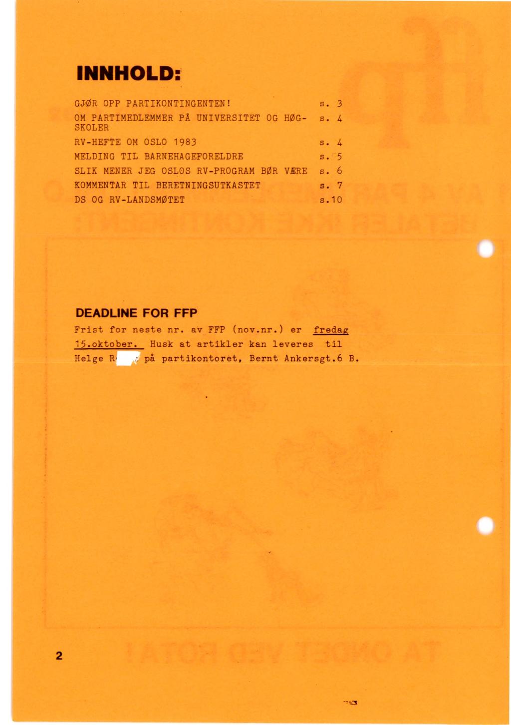 INNHOLD: GJØR OPP PARTIKONTINGENTEN! s. 3 OM PARTIMEDLEMMER PÅ UNIVERSITET OG HØG- s. 4 SKOLER RV-HEFTE OM OSLO 1983 s. 4 MELDING TIL BARNEHAGEFORELDRE s. 5 SLIK MENER JEG OSLOS RV-PROGRAM BØR VERE s.