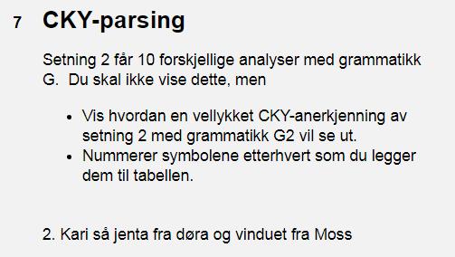 (0) Kari (1) så (2) jenta (3) fra (4) døra (5) og (6) vinduet (7) fra (8) Moss (9) 0) 1)PN 7)S 14)S 23)S 34)S 2)NP 1) 3)TV 6)VP 13)VP 22)VP 33)VP 2)