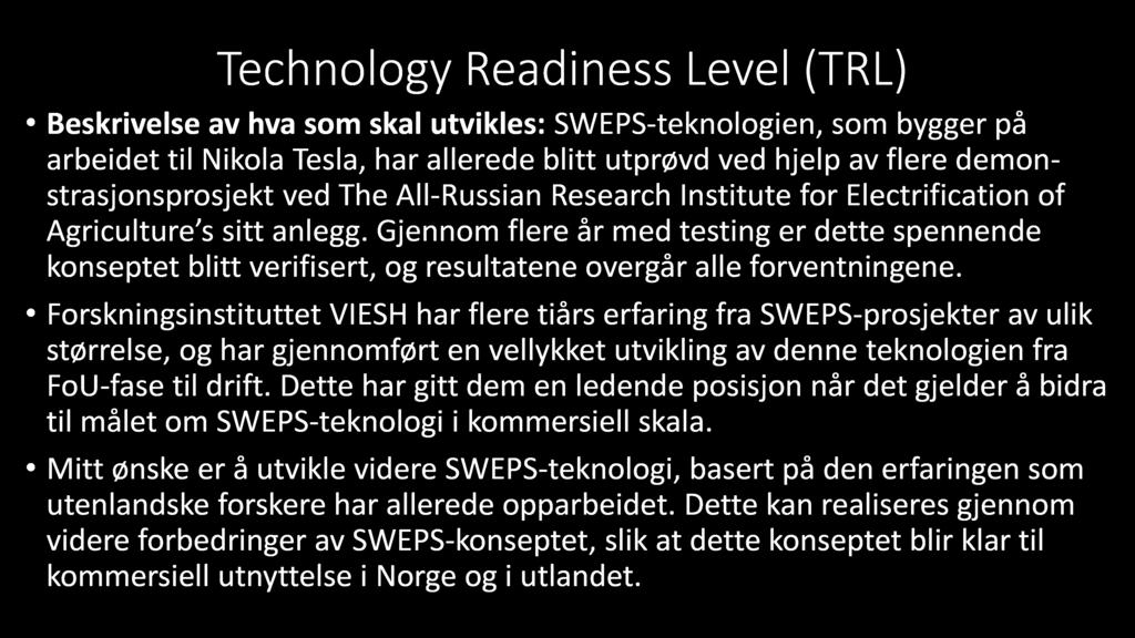 Tech n ol ogy Readin ess Level ( TR L) Beskrivelse av hva som skal utvikles: SWEPS - teknologien, som bygger på arbeidet til Nikola Tesla, har allerede blitt utprøvd ved hjelp av flere demon -