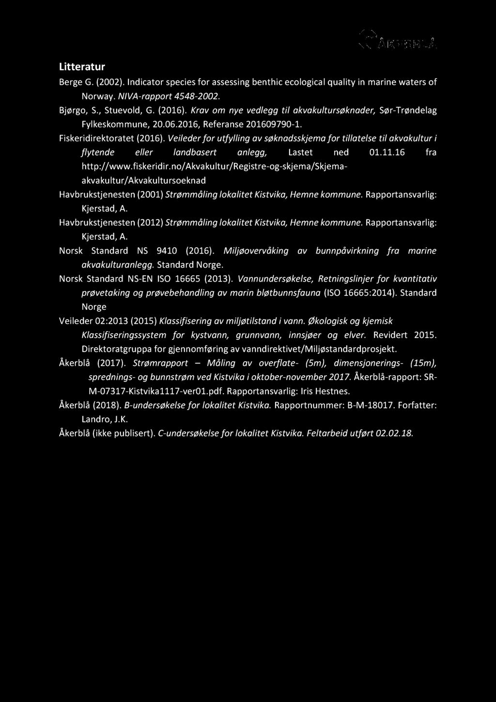 Litteratu r Berge G. (2002). Indicator species for assessing benthic ecologica l quali ty in marine waters of Norway. NIVA - rapport 4548-2002. Bjørgo, S., Stuevold, G. (2016).