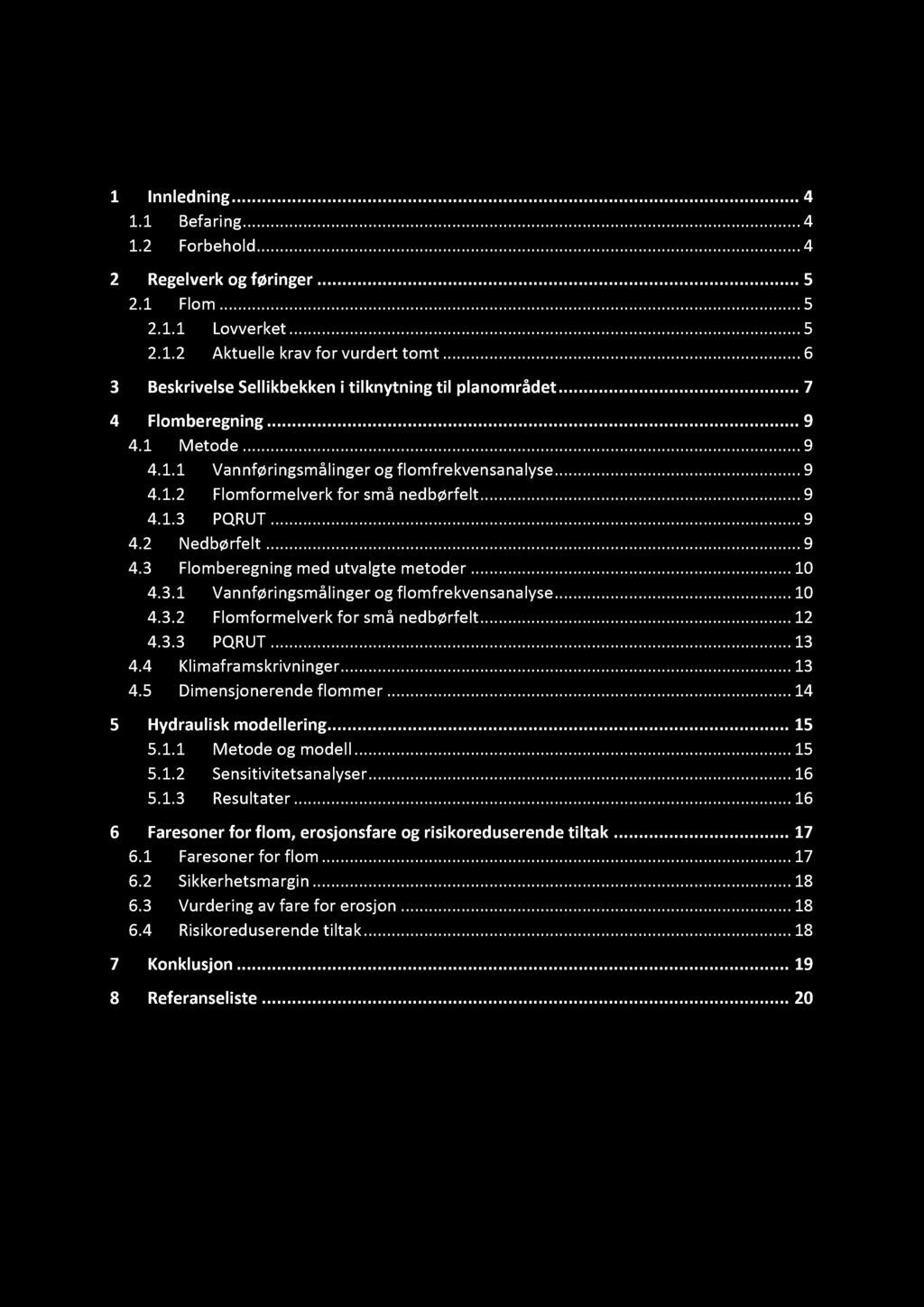 Innhold 1 Innledning... 4 1.1 Befaring......... 4 1.2 Forbehold......... 4 2 Regelverk og føringer... 5 2.1 Flom......... 5 2.1.1 Lovverket......... 5 2.1.2 Aktuelle krav for vurdert tomt.