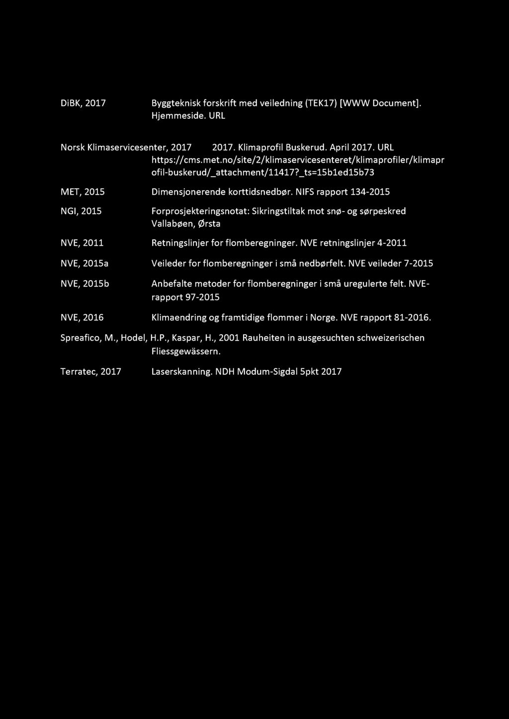 8 Referanseliste DiBK, 201 7 Byggteknisk forskrift med veiledning (TEK17 ) [WWW Document]. Hjemmeside. U RL http://di bk.