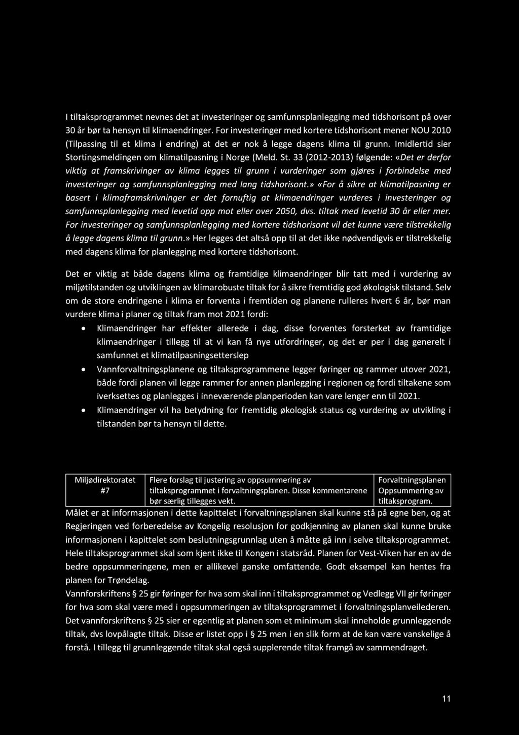 I tiltaksprogrammet nevnes det at investeringer og samfunnsplanlegging med tidshoris ont på over 30 år bør ta hensyn til klimaendringer.