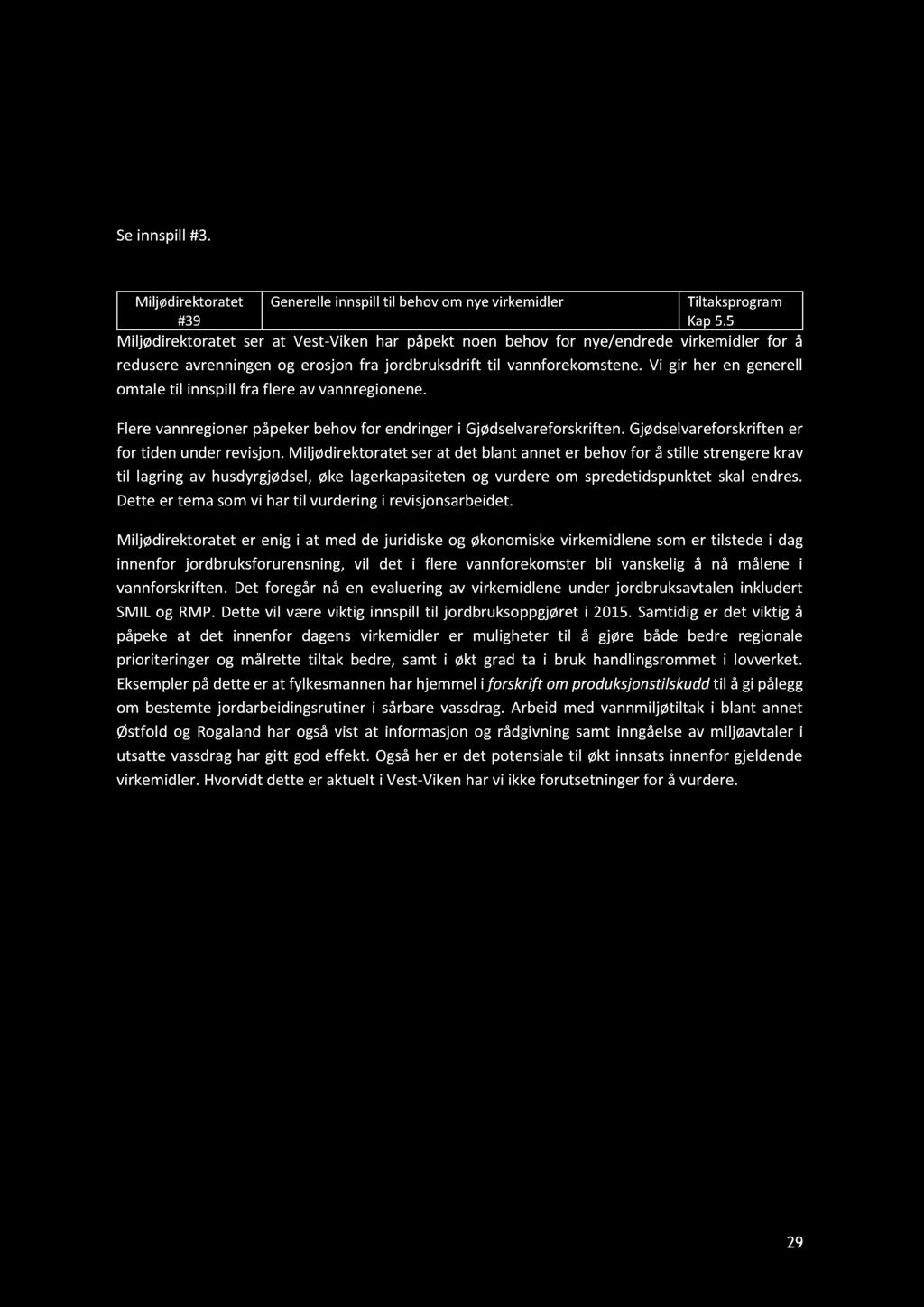 5.4 Vassdrag regulert til vannkraftformål Se innspill #3. 5.5 Jordbruk #39 Generelle innspill til behov om nye virkemidler Tiltaksprogram Kap 5.