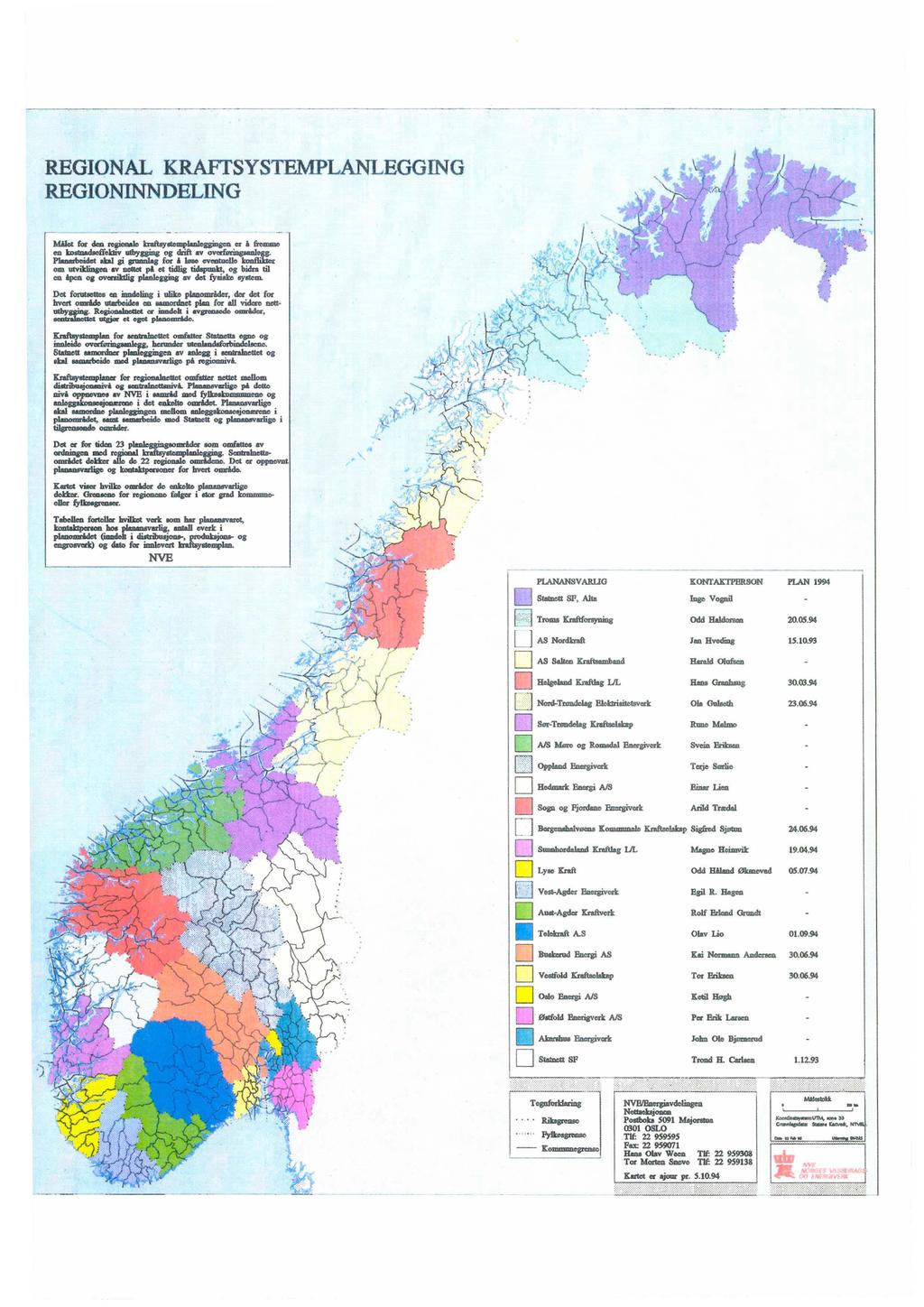 REGIONAL KRAFfSYSTEMPLANLEGGING REGIONINNDELING O:' s_sp, A1ta PLANANSVARUO KONrAl:TPllRSON PU.N 1994 Iøao V"8Øil ~ Troms I:nftfonyuioø Odd~ 20.06.94 UASNordmft 1... HvecIiDa 15.10.