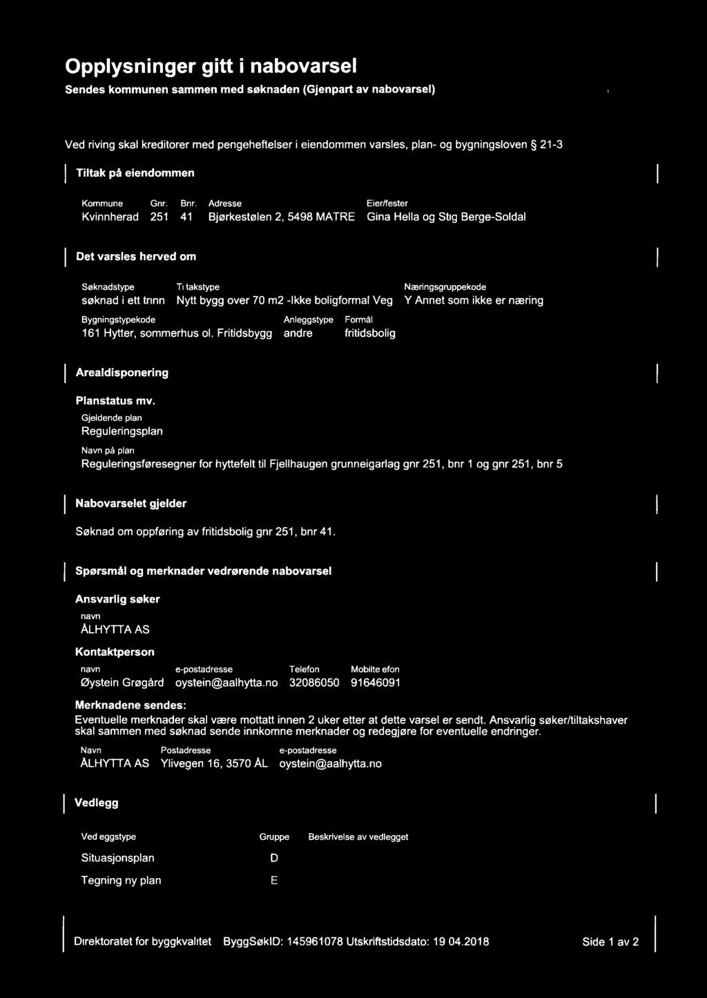 Opplysninger gitt i nabovarsel Sendes kommunen sammen med søknaden (Gjenpart av nabovarsel) avccsox Ved riving skal kreditorer med pengeheftelser i eiendommen varsles, plan- og bygningsloven 21-3