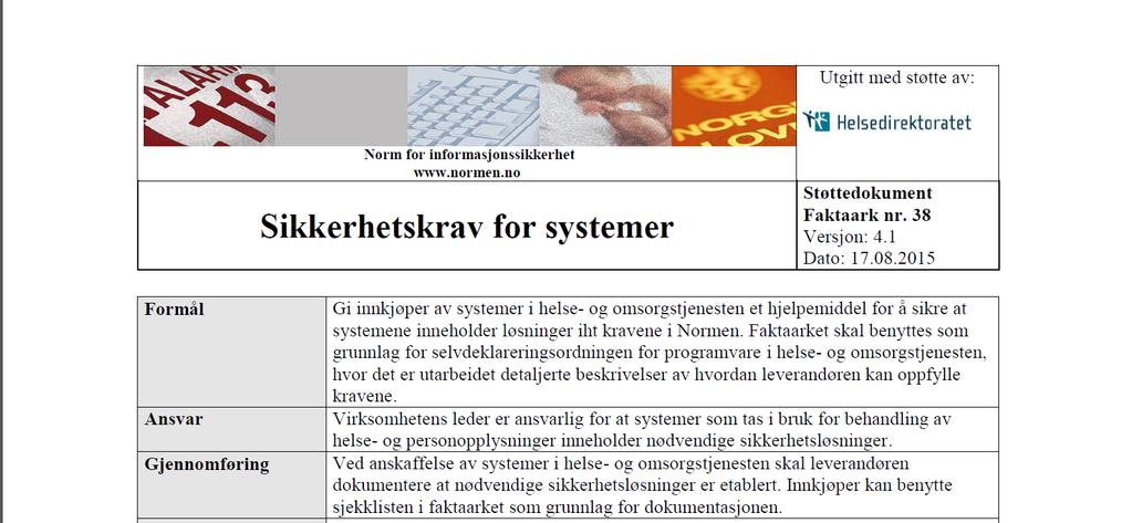 Hvordan treffes leverandører av Normens krav? Databehandler, tjenestetilbyder, support osv Programvareleverandør Gjennom tilknytning til helsenettet Gjennom avtaler med helsevirksomheter, f.eks.