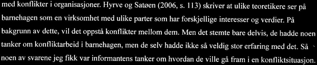 med konflikter i organisasjoner. Hyrve og Satøen (2006, s. 113) skriver at ulike teoretikere ser på barnehagen som en virksomhet med ulike parter som har forskjellige interesser og verdier.