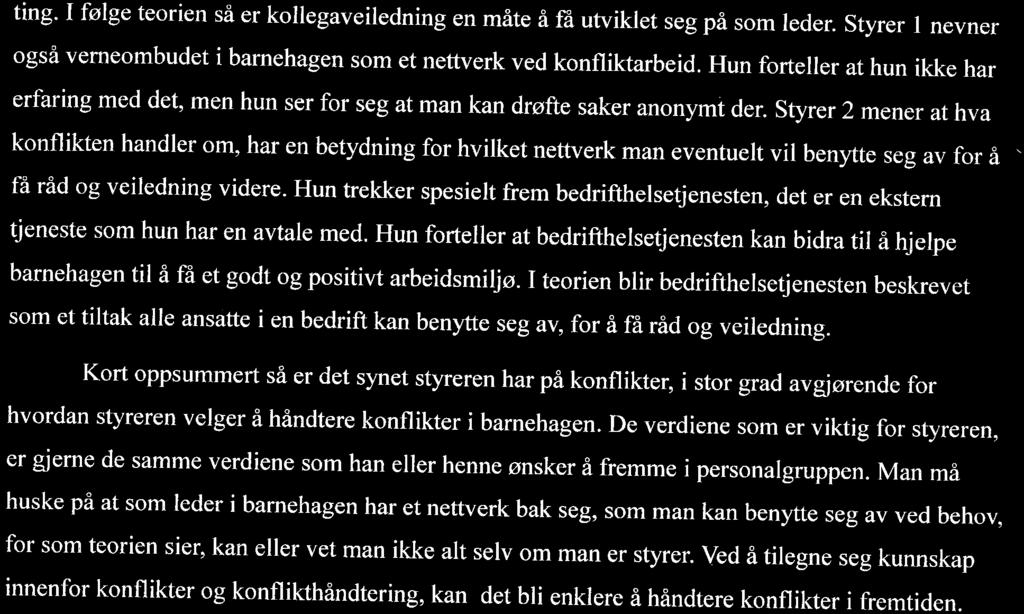 ting. I følge teorien så er kollegaveiledning en måte å ra utviklet seg på som leder. Styrer 1 nevner også verneombudet i barnehagen som et nettverk ved konfliktarbeid.