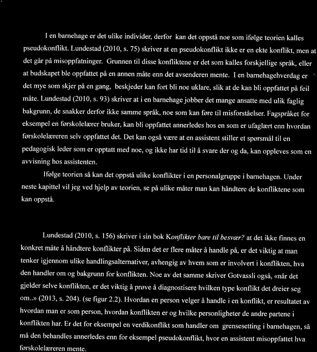 I en barnehage er det ulike individer, derfor kan det oppstå noe som ifølge teorien kalles pseudokonflikt. Lundestad (2010, s.