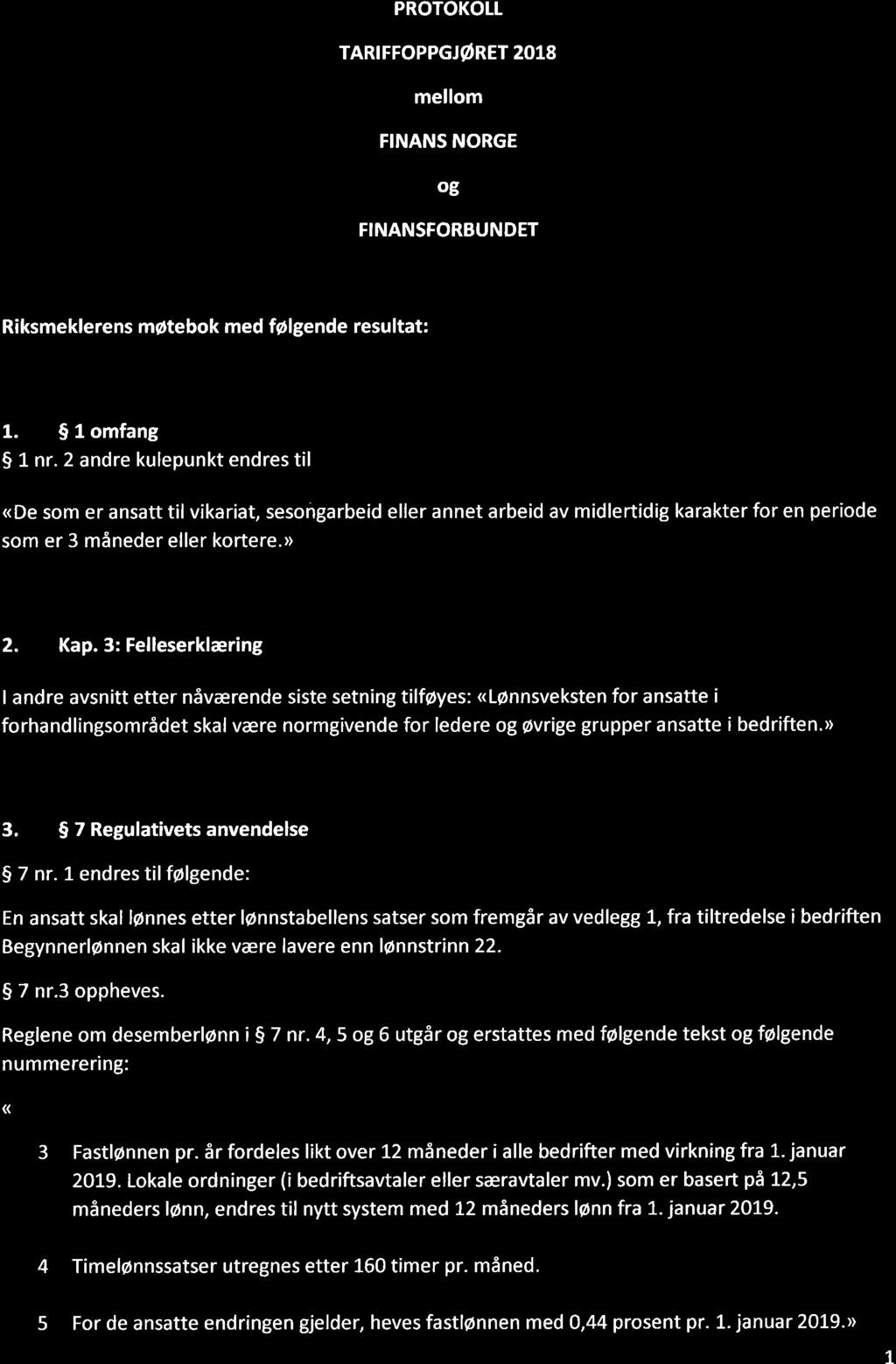 PROTOKOTL TARIFFOPPGJøRET 2018 mellom FINANS NORGE og FINANSFORBUNDET Riksmeklerens møtebok med følgende resultat: 1. S l omfang S 1 nr.