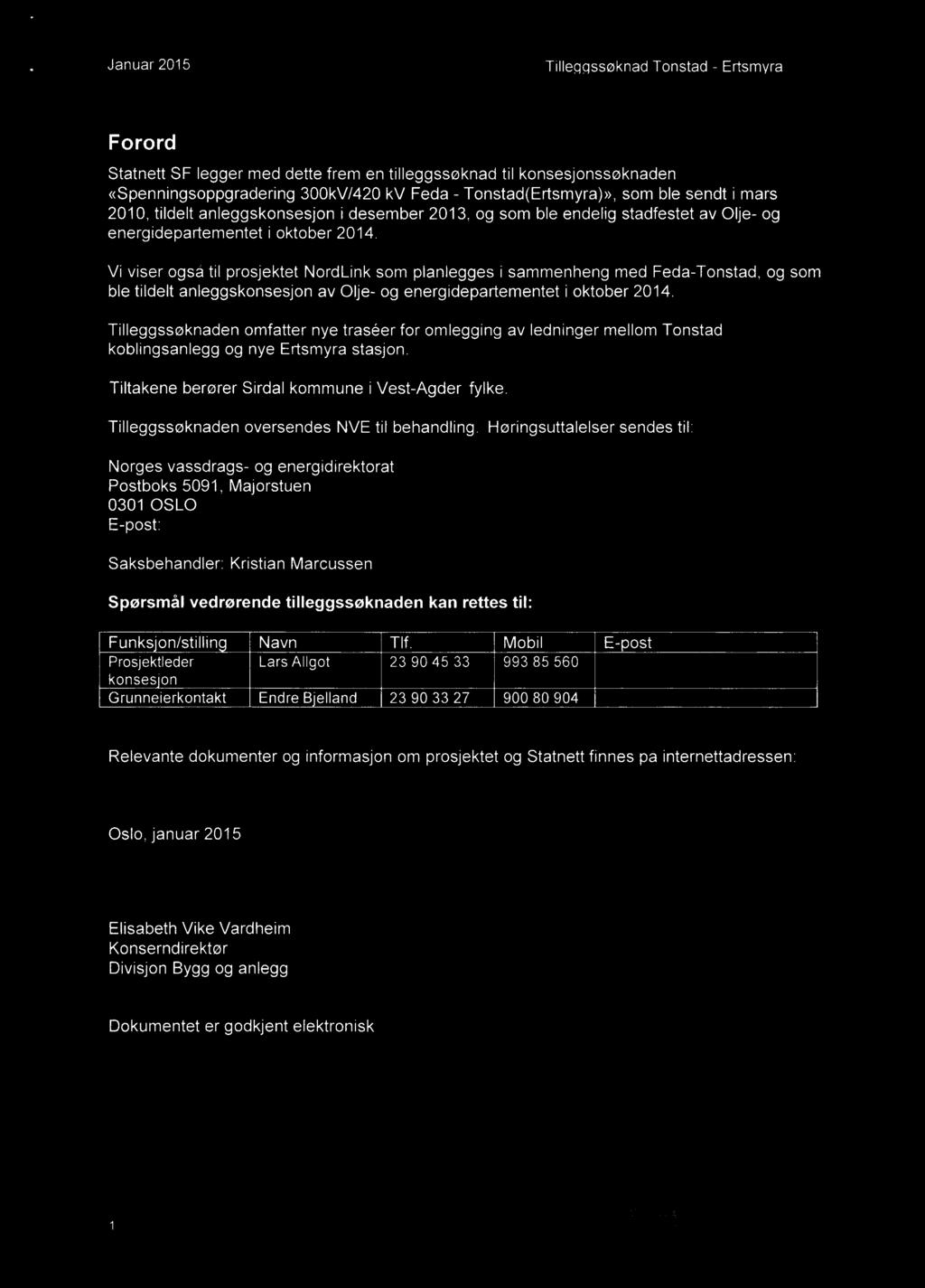 Januar 2015 Tilleggssøknad Tonstad - Ertsmvra Forord Statnett SF legger med dette frem en tilleggssøknad til konsesjonssøknaden «Spenningsoppgradering 300kV/420kV Feda - Tonstad(Ertsmyra)», som ble