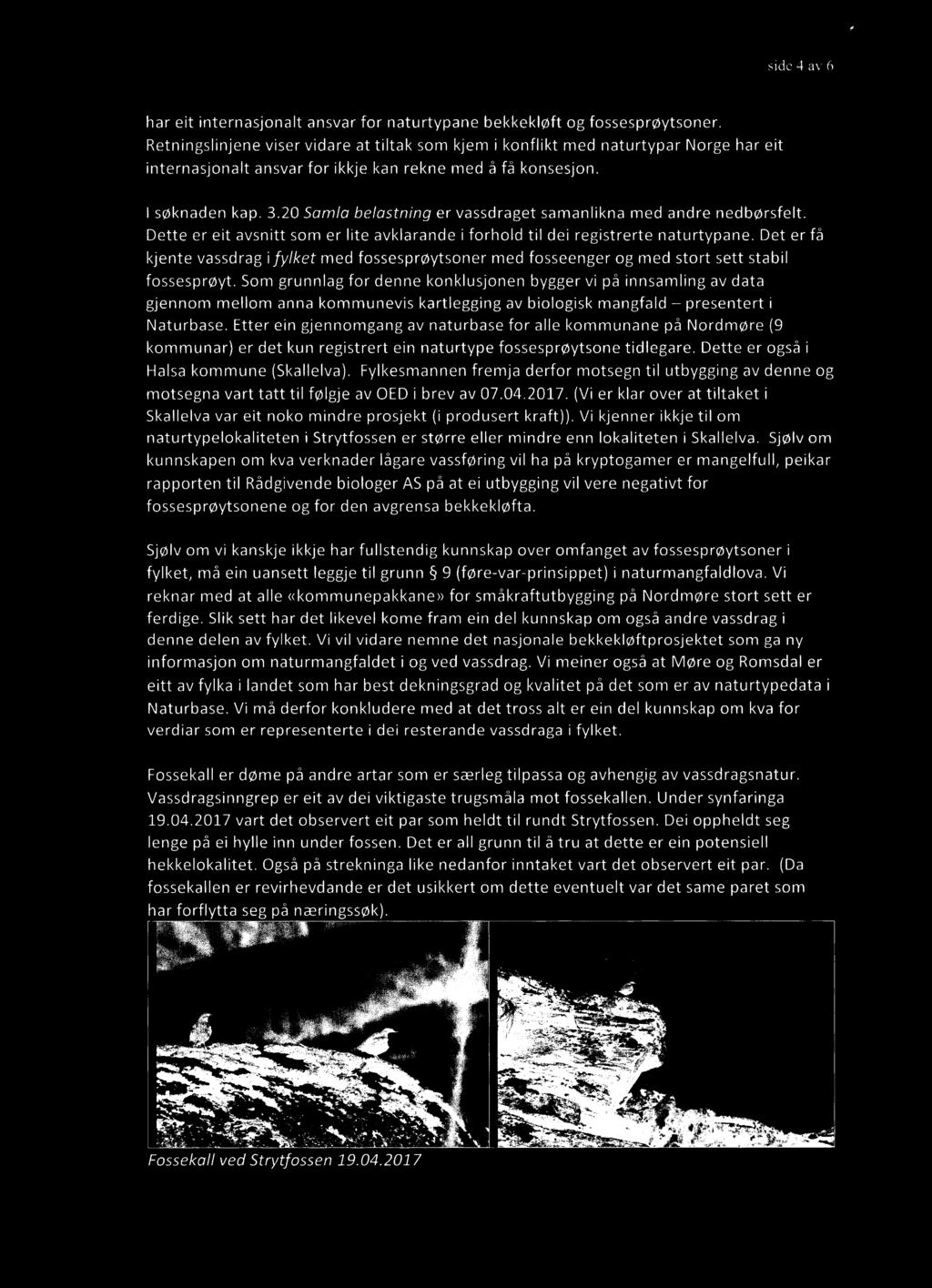 Som grunnlag for denne konklusjonen bygger vi på innsamling av data gjennom mellom anna kommunevis kartlegging av biologisk mangfald - presentert i Naturbase.