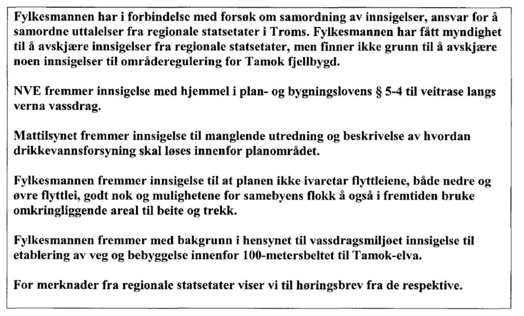NVE har i brev av 23.6.2017, trukket sin innsigelse. Det er den 29.11.2017 sendt en anmodning om frafall av de øvrige innsigelsene til Fylkesmannen i Troms.