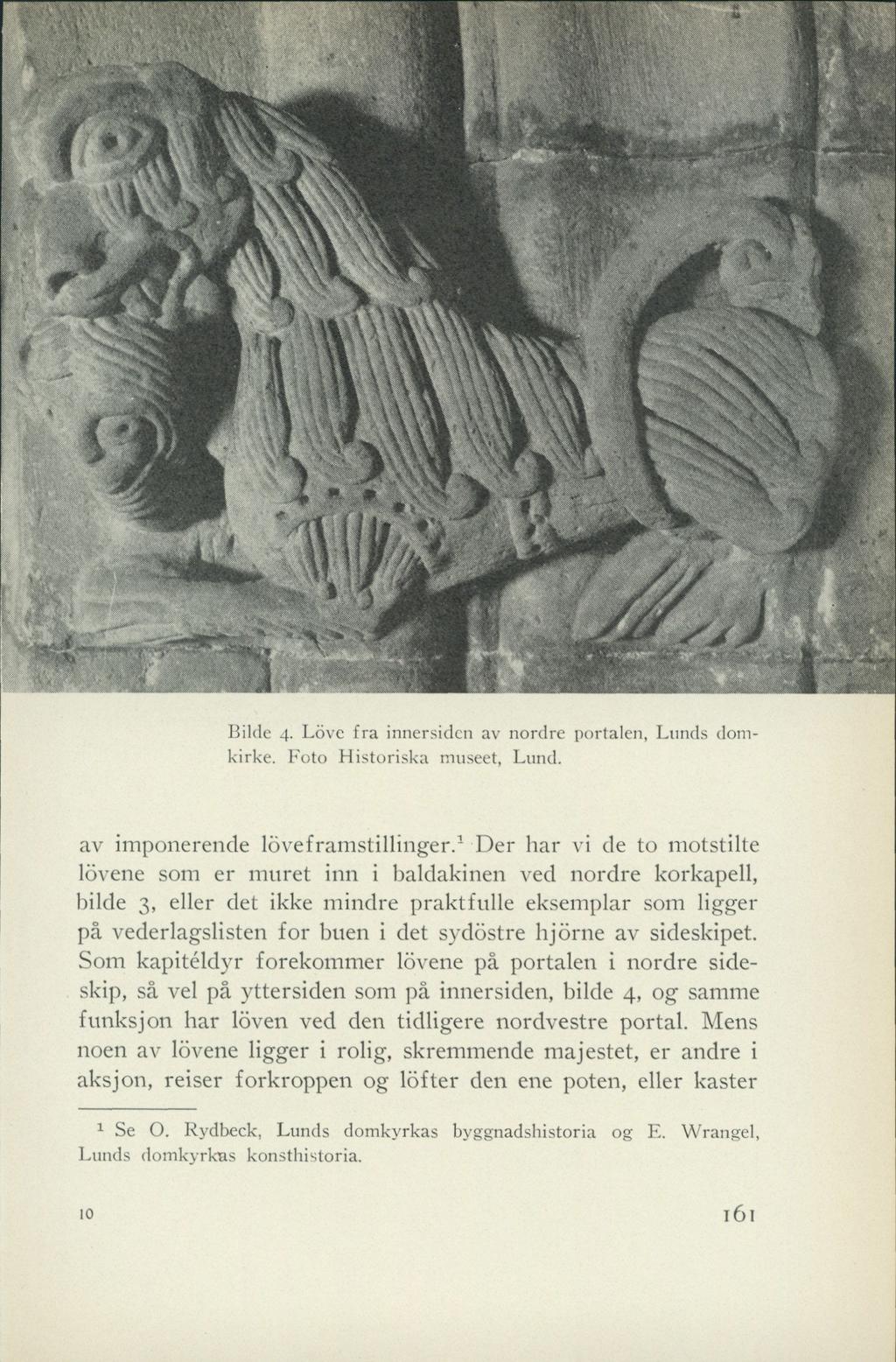 mm. " '.1522 Biide 4. Löve fra innersiden av nordre portalen, Lunds domkirke. Foto Historiska museet, Lund. av imponerende löveframstillinger.