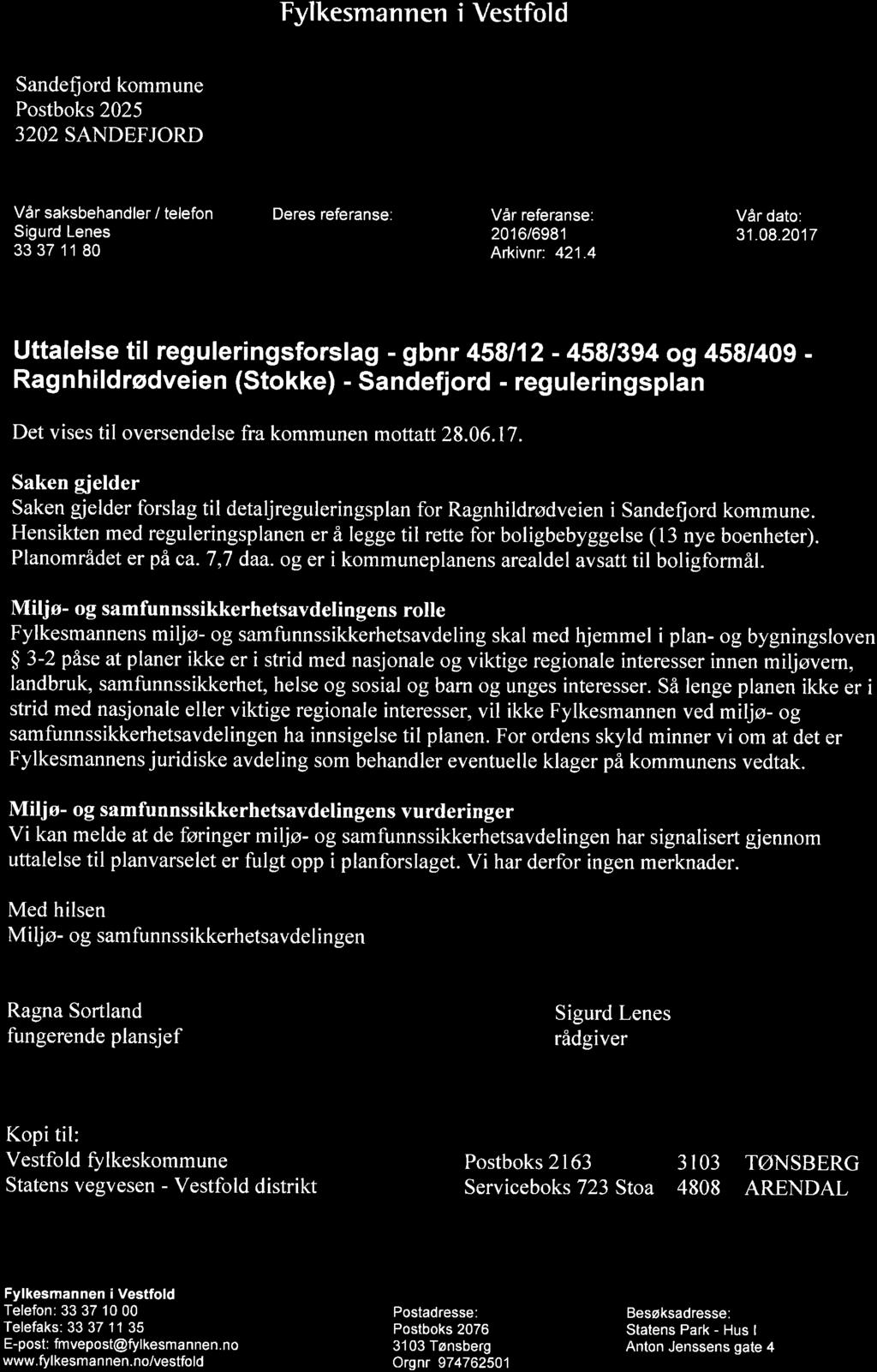 Fylkesmannen i Vestfold Sandefjord kommune Postboks 2025 3202 SANDEFJORD Vår saksbehandler/ telefon: Deres referanse: Vår referanse: Vår dato: Sigurd Lenes 2016/6981 31.08.