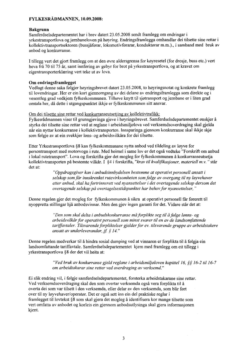 FYLKESRÅDMANNEN, 10.09.2008: Bakgrunn Samferdselsdepartementet har i brev datert 23.05.2008 sendt framlegg om endringar i yrkestransportlova og jernbaneloven på høyring.