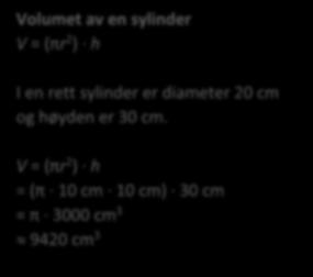 SYLINDER I en sylinder er grunnflaten en sirkel. Sylinderen er rett når høyden fra sentrum i toppflaten treffer sentrum på grunnflaten.