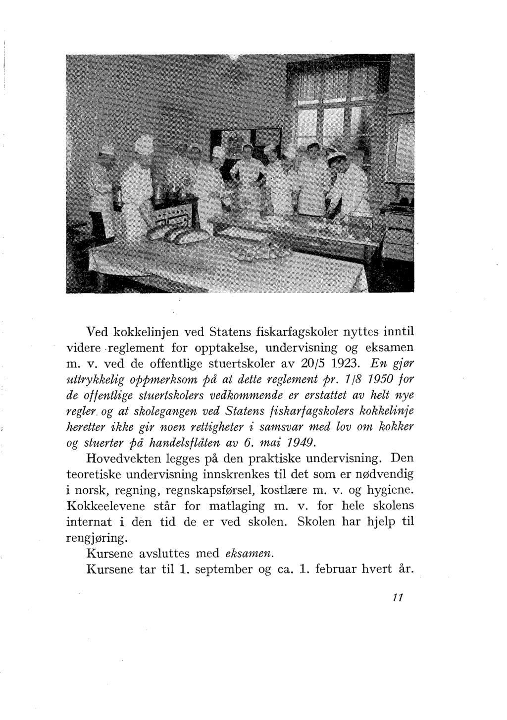 Ved kokkelinjen ved Statens fiskarfagskoler nyttes inntil videre reglement for opptakelse, undervisning og eksamen m. v. ved de offentlige stuertskoler av 201.5 1923.