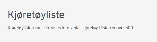 Hvis antall kjøretøy i lista er over 500, vil du ikke få opp kjøretøylista, men må søke fram kjøretøy enkeltvis. 4.3.