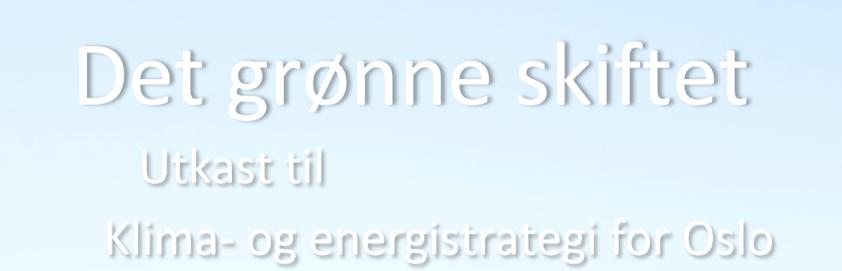 Point of departure Oslo s climate and energy plan (Green shift) 50% CO2 reduction by 2030; 100% by 2050 Decoupling of population growth and car use à modal shift Involves increased