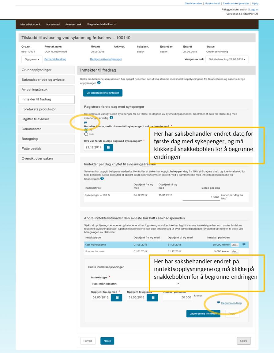 2.8. Begrunn endring av søknadsopplysninger Hvis saksbehandler under saksvurderingen endrer søkers søknadsopplysninger, må