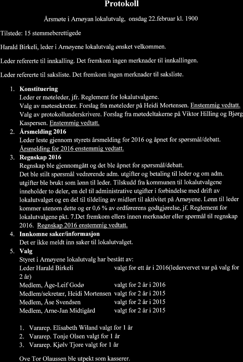 Protokoll Årsmøte i Arnøyan lokalutvalg, onsdag 22.februar kl. 1900. Tilstede: 15 stemmeberettigede Harald Birkeli, leder i Arnøyene lokalutvalg ønsket velkommen. Leder refererte til innkalling.