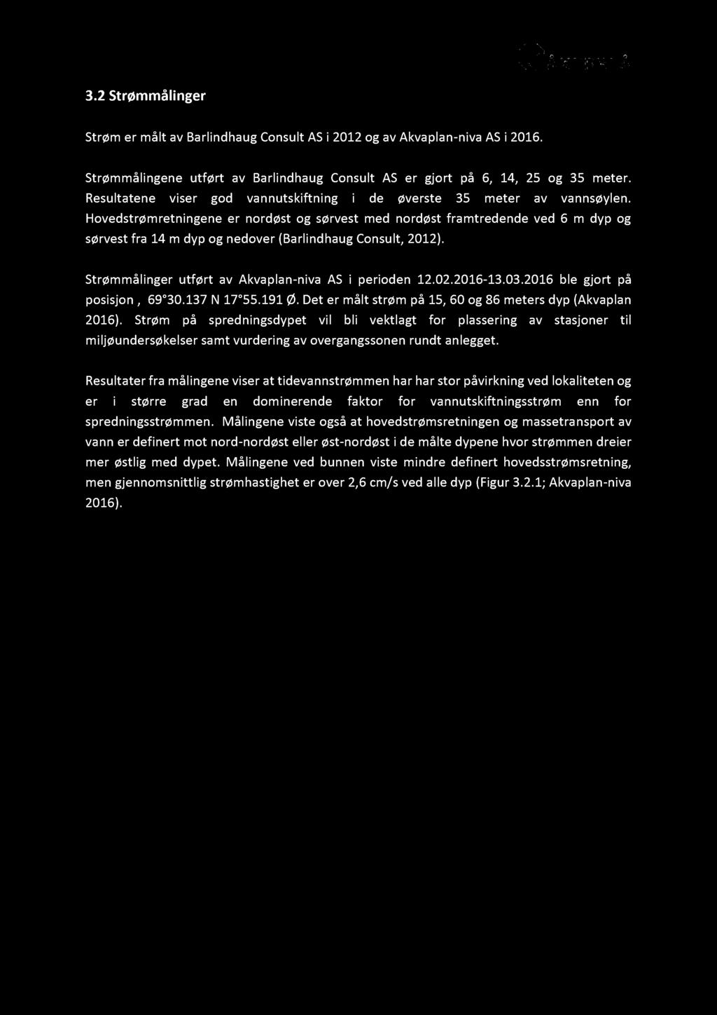 3.2 Strømmåling er Strøm er målt av Barlindhaug Consult AS i 2012 og av Akvaplan - niva AS i 2016. Strømmålingene utført av Barlindhaug Consult AS er gjort på 6, 14, 25 og 35 meter.