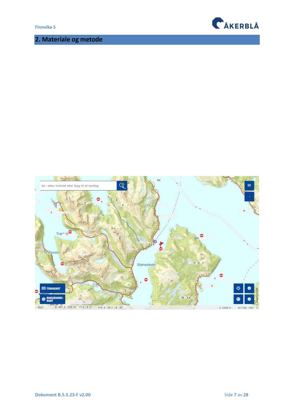 2. Mater iale og metode Lokaliteten Finnvika S ligger i Stønesbotn, Lenvik Kommune i Tromsø. Nærmere beskrevet ligger lokaliteten ligger rett sørøst for tettstedet Botnhamn på nordsiden av øya Senja.