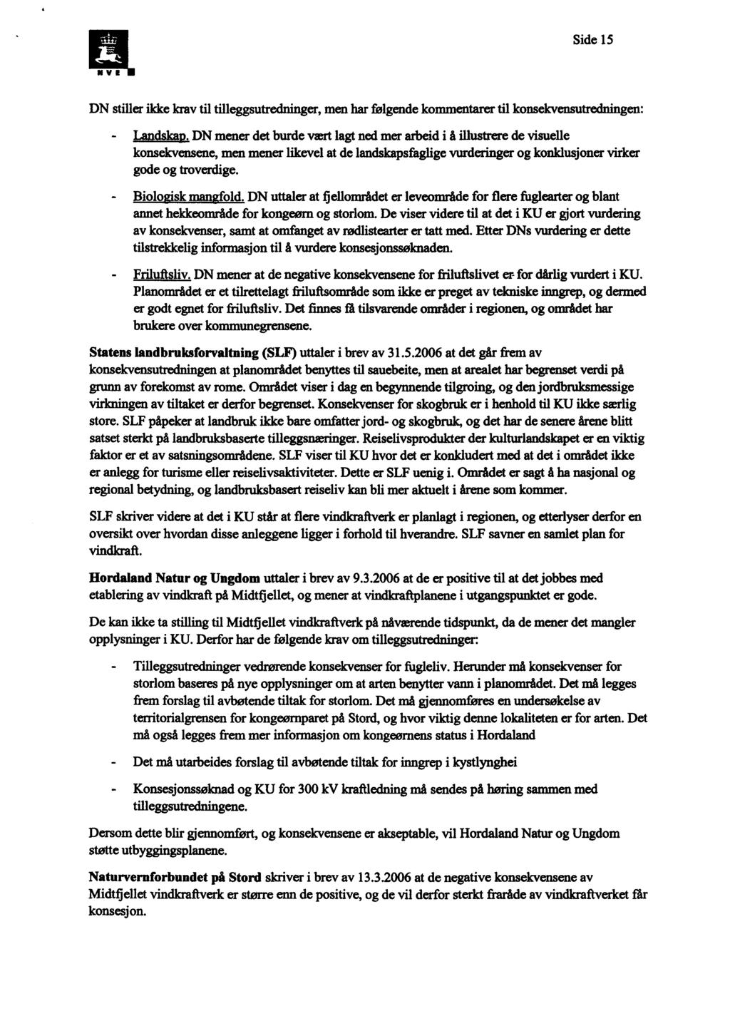 Side 15 NY! DN stiller ikke krav til tilleggsutredninger, men har følgende kommentarer til konsekvensutredningen: - Landskap.