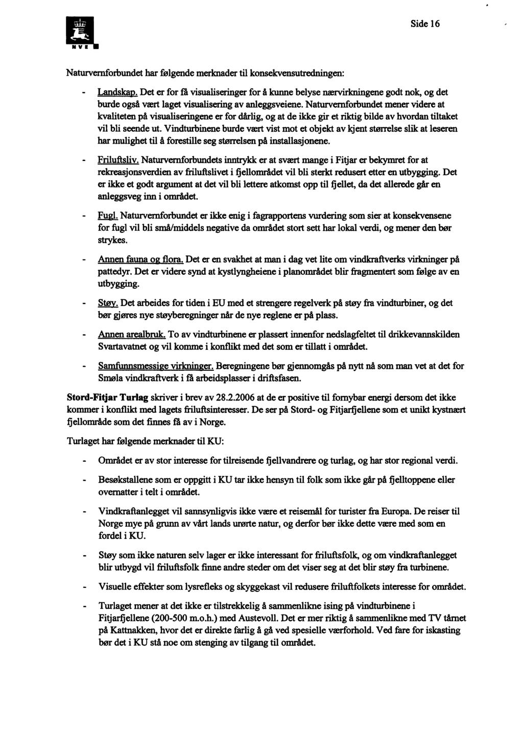 Side 16 NVE Naturvernforbundet har følgende merknader til konsekvensutredningen: - Landskar.